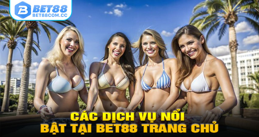 Các Dịch Vụ Nổi Bật Tại BET88 Trang Chủ