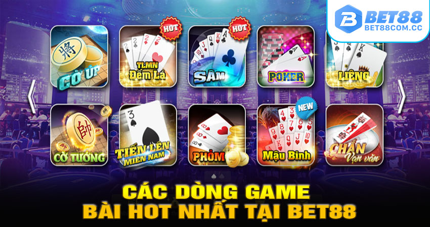 Các Dòng Game Bài Hot Nhất Tại BET88