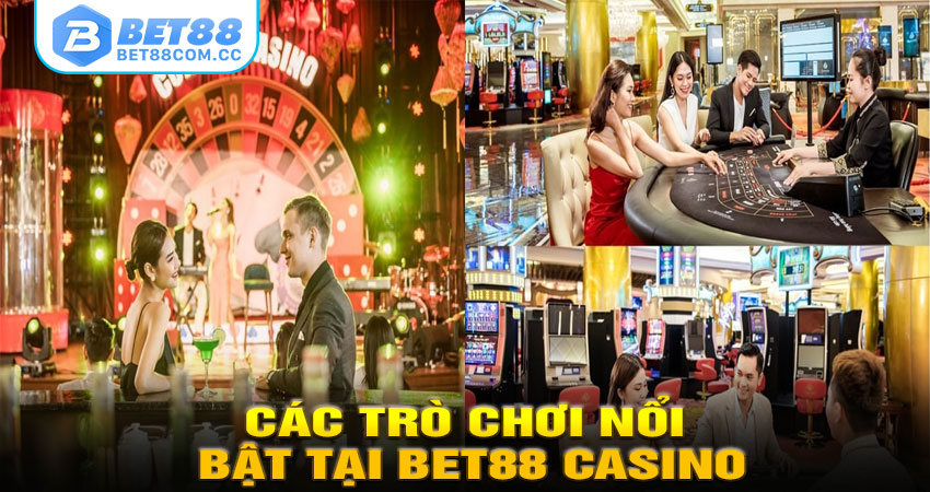 Các Trò Chơi Nổi Bật Tại BET88 Casino
