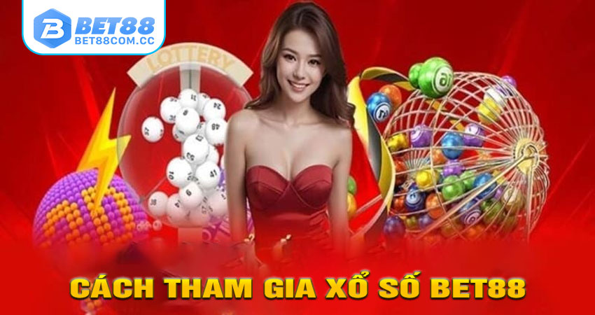 Cách Tham Gia Xổ Số Bet88