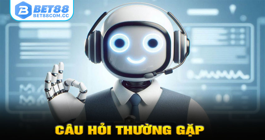 Câu hỏi thường gặp về CSKH BET88