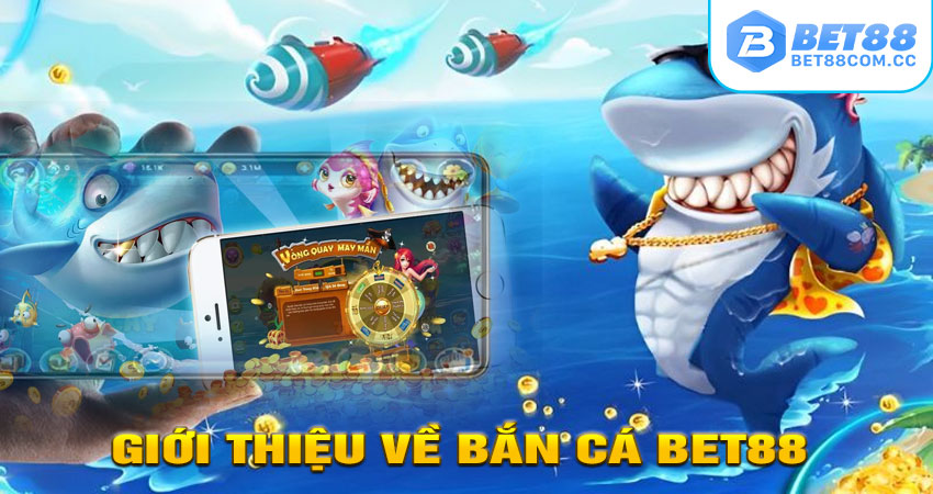 Giới Thiệu Về Bắn Cá BET88