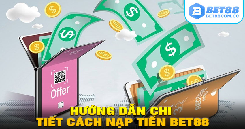Hướng Dẫn Chi Tiết Cách Nạp Tiền BET88