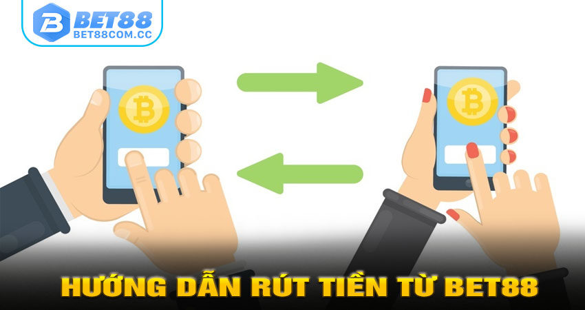 Hướng dẫn rút tiền từ BET88