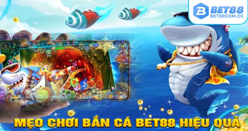 Mẹo Chơi Bắn Cá BET88 Hiệu Quả