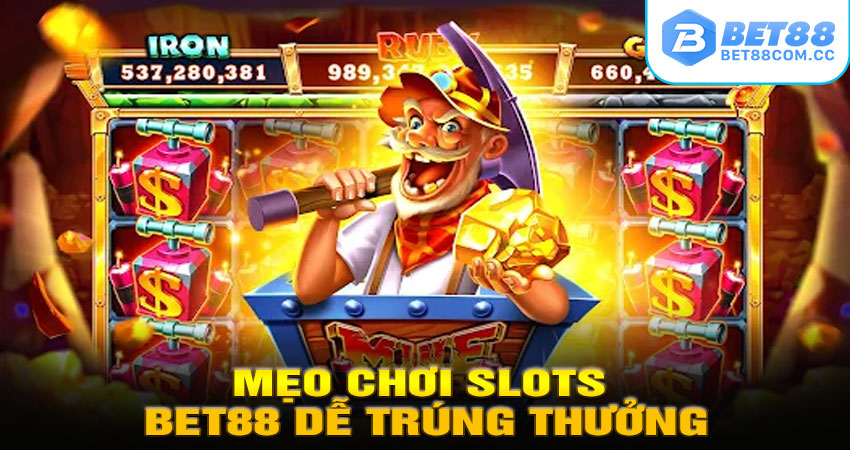 Mẹo Chơi Slots BET88 Dễ Trúng Thưởng