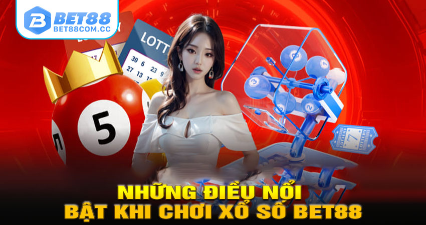 Những Điều Nổi Bật Khi Chơi Xổ Số Bet88