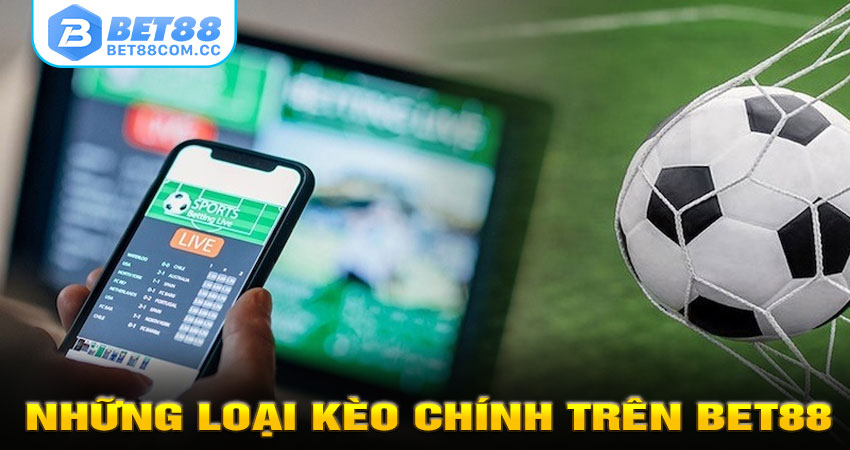 Những Loại Kèo Chính Trên BET88