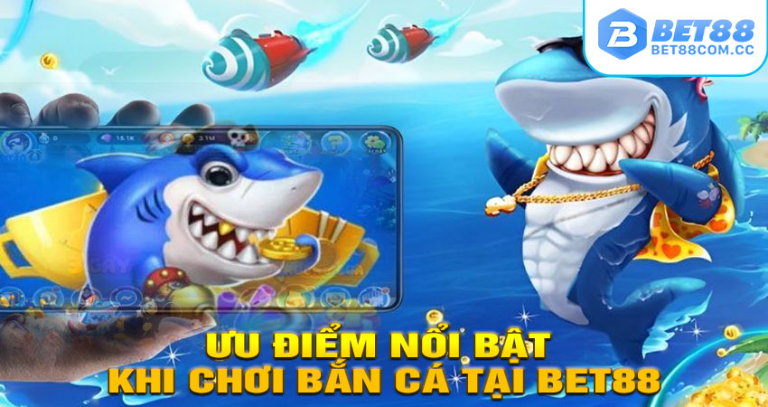 Ưu Điểm Nổi Bật Khi Chơi Bắn Cá Tại BET88