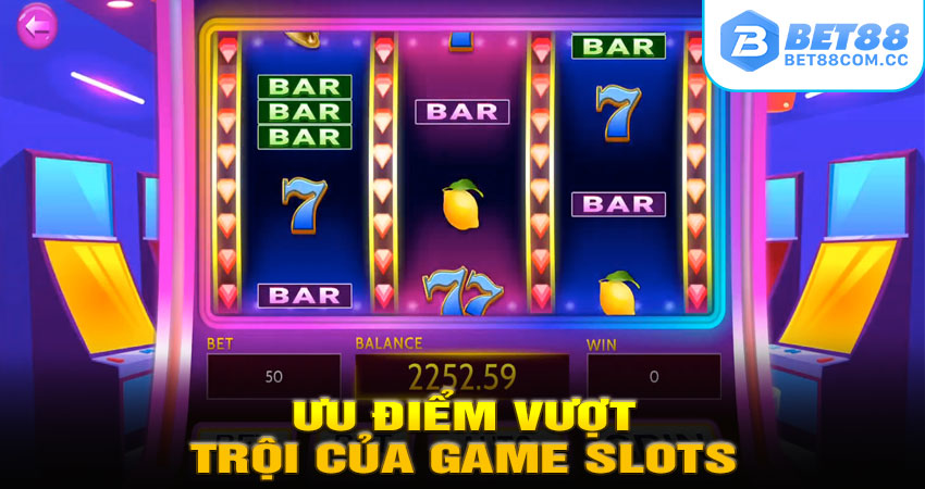Ưu Điểm Vượt Trội Của Game Slots Tại BET88