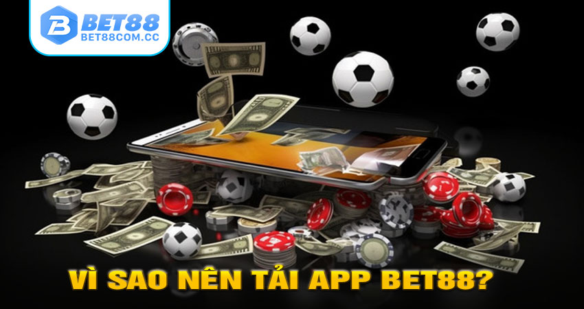 Vì sao nên tải app BET88?