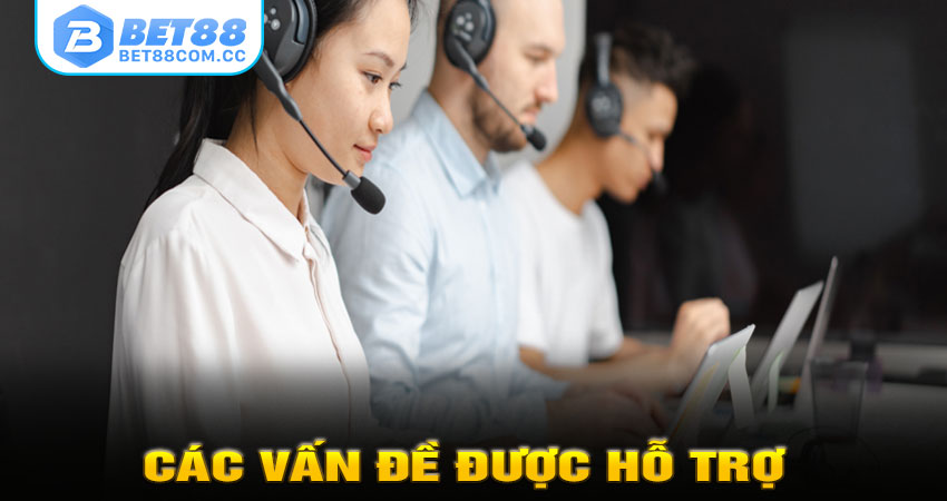 Các vấn đề được CSKH BET88 hỗ trợ nhanh chóng